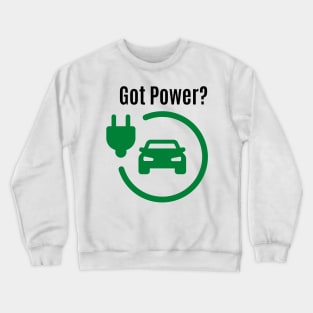 Got Power? Electric Car- Go Green Crewneck Sweatshirt